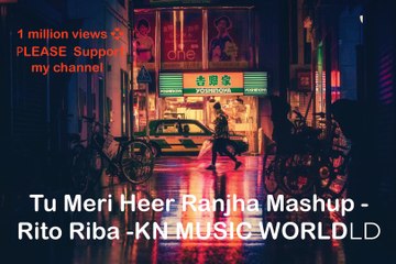 Tu Meri Heer Ranjha Mashup - Rito Riba -KN MUSIC WORLD