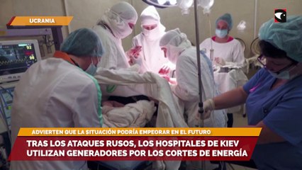 Tras los ataques rusos, los hospitales de Kiev utilizan generadores por los cortes de energía