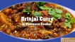 Eggplant curry  in Pressure cooker  || Brinjal curry tasty recipe
