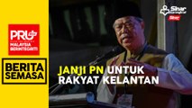 Royalti minyak buat Kelantan jika PN menang PRU15