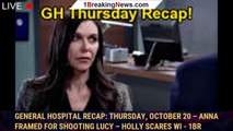 General Hospital Recap: Thursday, October 20 – Anna Framed for Shooting Lucy – Holly Scares Wi - 1br