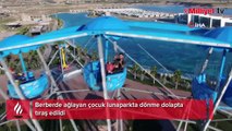 Berberde ağlayan çocuk lunaparkta dönme dolapta tıraş edildi