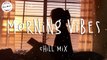 Morning vibes  Chill mix music morning  English songs chill vibes music playlist