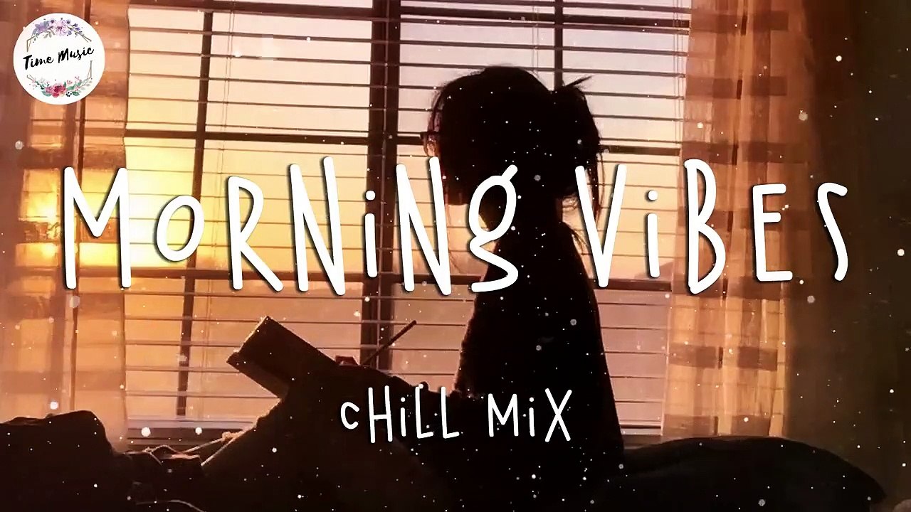 Morning vibes  Chill mix music morning  English songs chill vibes music playlist