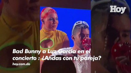 Bad Bunny a Luz García en el concierto : ¿Andas con tu pareja?