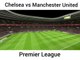 Chelsea vs Manchester United Premier League.