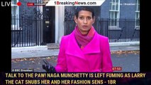 Talk to the paw! Naga Munchetty is left fuming as Larry the Cat snubs her and her fashion sens - 1br