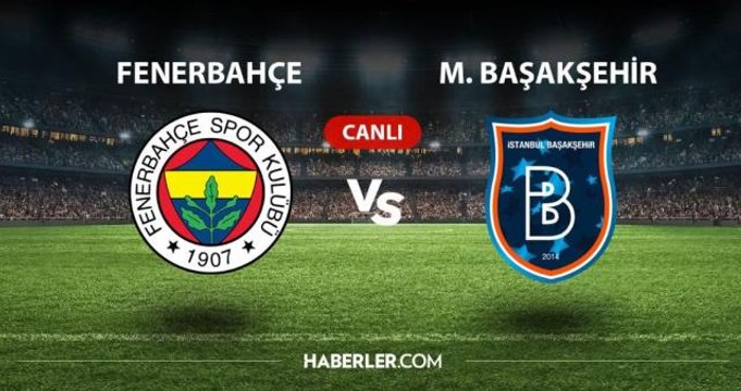 CANLI İZLE| Fenerbahçe-Başakşehir maçı CANLI izle! Fenerbahçe- Başakşehir maçı canlı izleme linki! Başakşehir maçı canlı izle! FB maçı hangi kanalda?