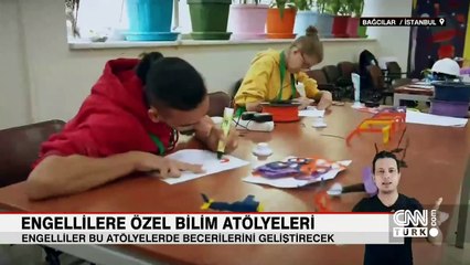 Engellilere özel bilim atölyeleri