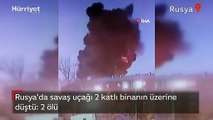 Rusya'da savaş uçağı 2 katlı binanın üzerine düştü: 2 ölü