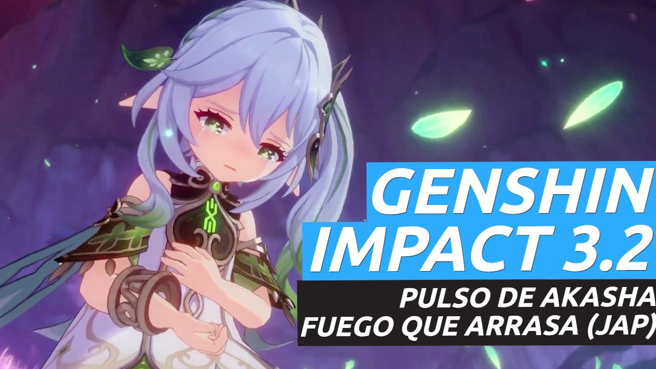 Genshin Impact versión 3.2 - "Pulso de Akasha, fuego que arrasa" (JAP)