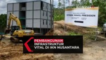 Begini Progress Pembangunan Infrastruktur Vital di IKN Nusantara