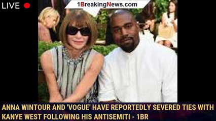 Anna Wintour And 'Vogue' Have Reportedly Severed Ties With Kanye West Following His Antisemiti - 1br