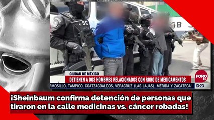 ¡Sheinbaum confirma detención de personas que tiraron en la calle medicinas vs. cáncer robadas!