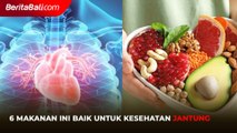 6 Makanan Ini Baik untuk Kesehatan Jantung
