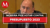 Reta Moreira a diputados de Morena a votar contra Presupuesto 2023