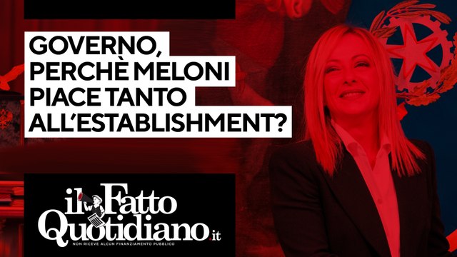 Governo, perché Meloni piace tanto all'establishment? Segui la diretta con Peter Gomez