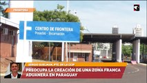 Preocupa la creación de una zona franca aduanera en Paraguay