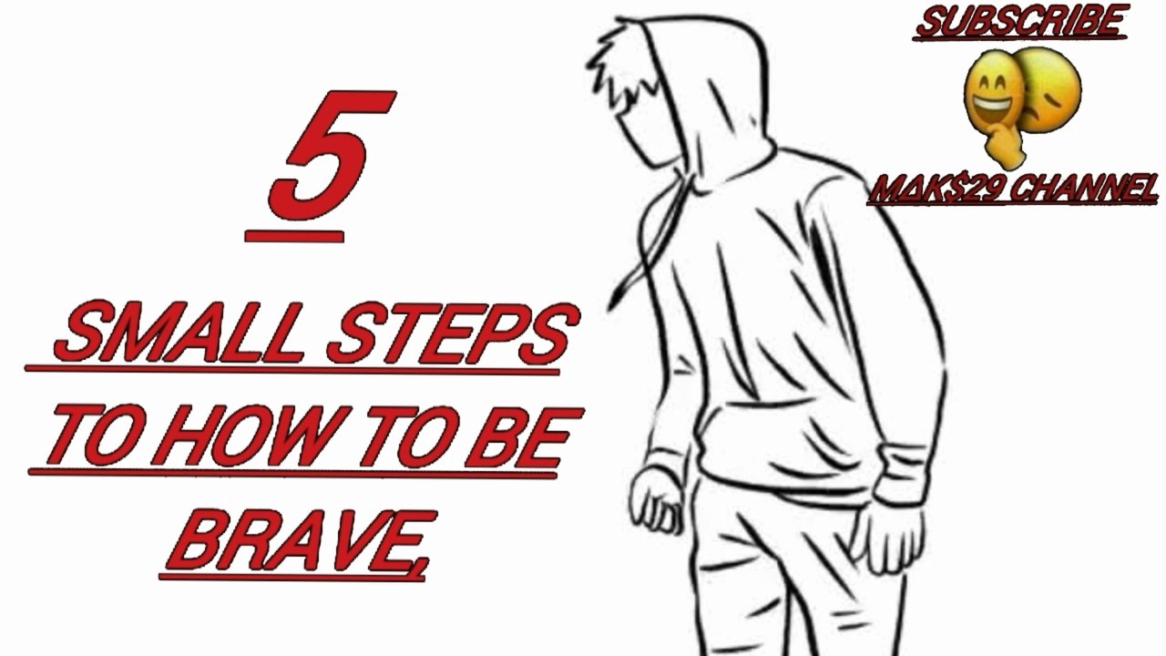 5 SMALL STEPS OF HOW TO BE BRAVE