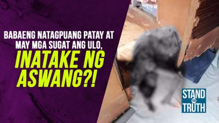 Babaeng natagpuang patay at may mga sugat ang ulo, inatake daw ng aswang?! | Stand For Truth