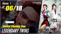 【Juedai Shuang Jiao】 S1 EP 06 - Legendary Twins | Sub Indo
