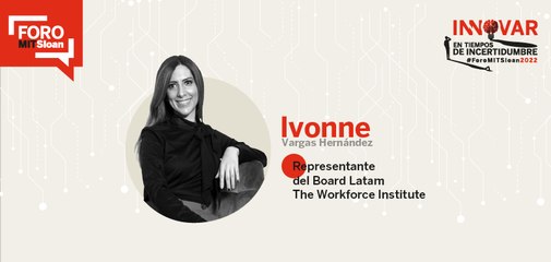 WORKSHOP: Ivonne Vargas Hernández, Representante del Board Latam The Workforce Institute | #ForoMITSloan2022