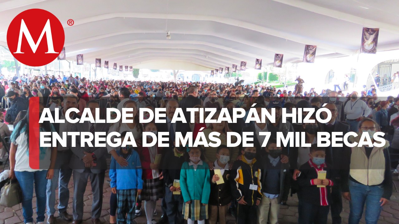 Entregan más de 7 mil becas a estudiantes en Atizapán de Zaragoza, Edomex