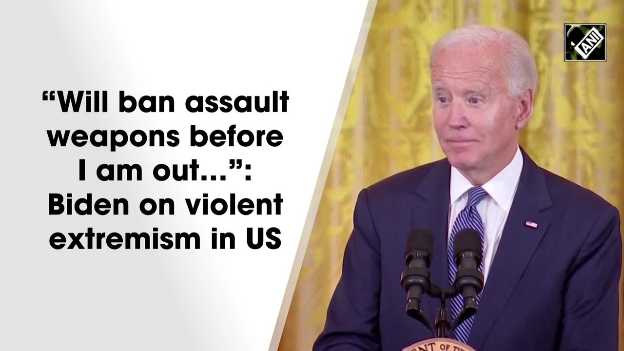 Will ban assault weapons before I am out: Biden on violent extremism in US