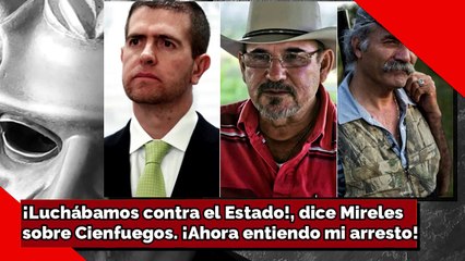 Luchábamos contra el Estado, dice Mireles sobre Cienfuegos. Ahora entiendo mi arresto!