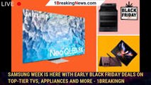 Samsung Week is here with early Black Friday deals on top-tier TVs, appliances and more - 1BREAKINGN