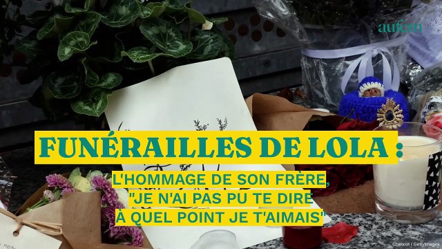 Funérailles de Lola : l’hommage de son frère, Je n’ai pas pu te dire à quel point je t’aimais