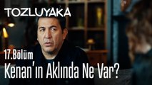 Kenan'ın aklında ne var? - Tozluyaka 17. Bölüm