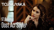 Dost acı söyler - Tozluyaka 17. Bölüm