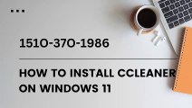 How To Install CCleaner On Windows 11 | 151O-37O-1986 Call Now