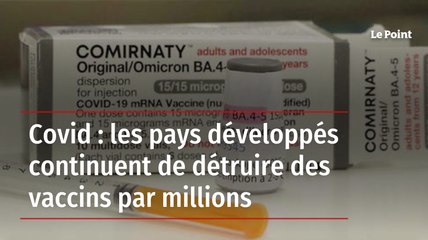 Covid : les pays développés continuent de détruire des vaccins par millions