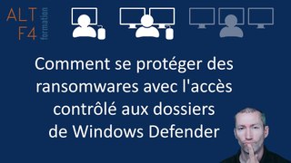 Comment se protéger des ransomwares avec l'accès contrôlé aux dossiers de Windows Defender
