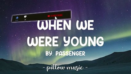 When We Were Young - Passenger (Lyrics