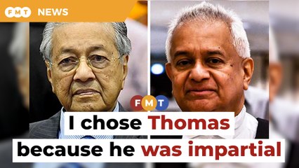 I chose Thomas because he was impartial, followed rule of law, says Dr M