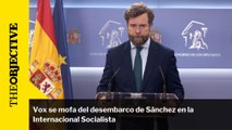 Vox se mofa del desembarco de Sánchez en la Internacional Socialista