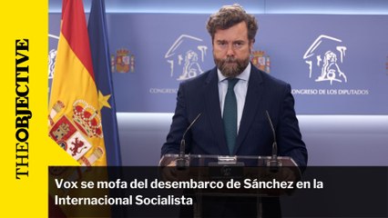Vox se mofa del desembarco de Sánchez en la Internacional Socialista