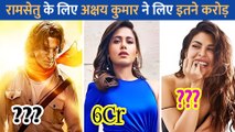 Ram Setu के लिए Akshay Kumar से लेकर Jacqueline Fernandez तक स्टारकास्ट ने वसूली मोटी रकम