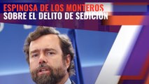 Espinosa de los Monteros critica que la rebaja del delito sedición sea lanzar un mensaje de que delinquir sale gratis