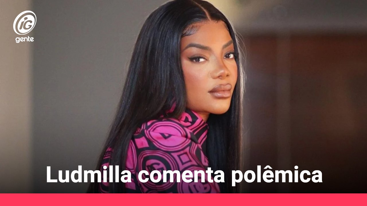 Ludmilla comenta polêmica.