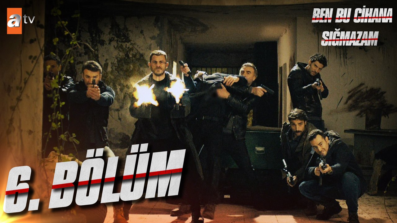 Ben Bu Cihana Sığmazam 6. Bölüm