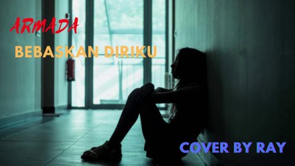 Armada - Bebaskan Diriku + Lirik (Cover By Ray)