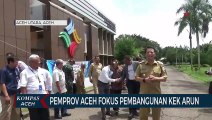 Pemprov Aceh Fokus Pembangunan KEK Arun