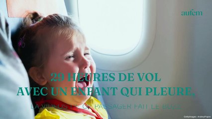 29 heures de vol avec un enfant qui pleure, la vidéo de ce passager fait le buzz