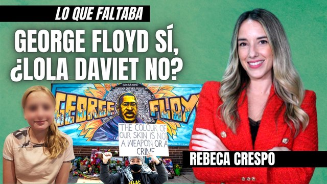 Rebeca Crespo: George Floyd sí, ¿Lola Daviet no? El vergonzoso silencio de medios y políticos