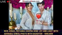 Nick Jonas, Priyanka Chopra send 'joy and light' with adorable Diwali photo with daughter - 1breakin