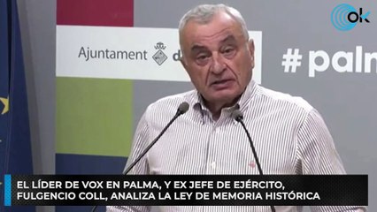El líder de Vox en Palma, y ex jefe de Ejército, Fulgencio Coll, analiza la Ley de Memoria Histórica